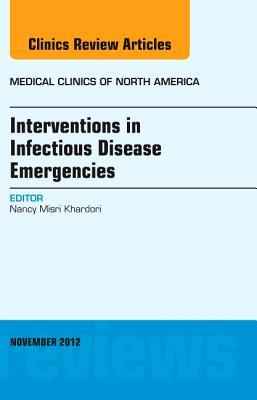 Interventions in Infectious Disease Emergencies, an Issue of Medical Clinics