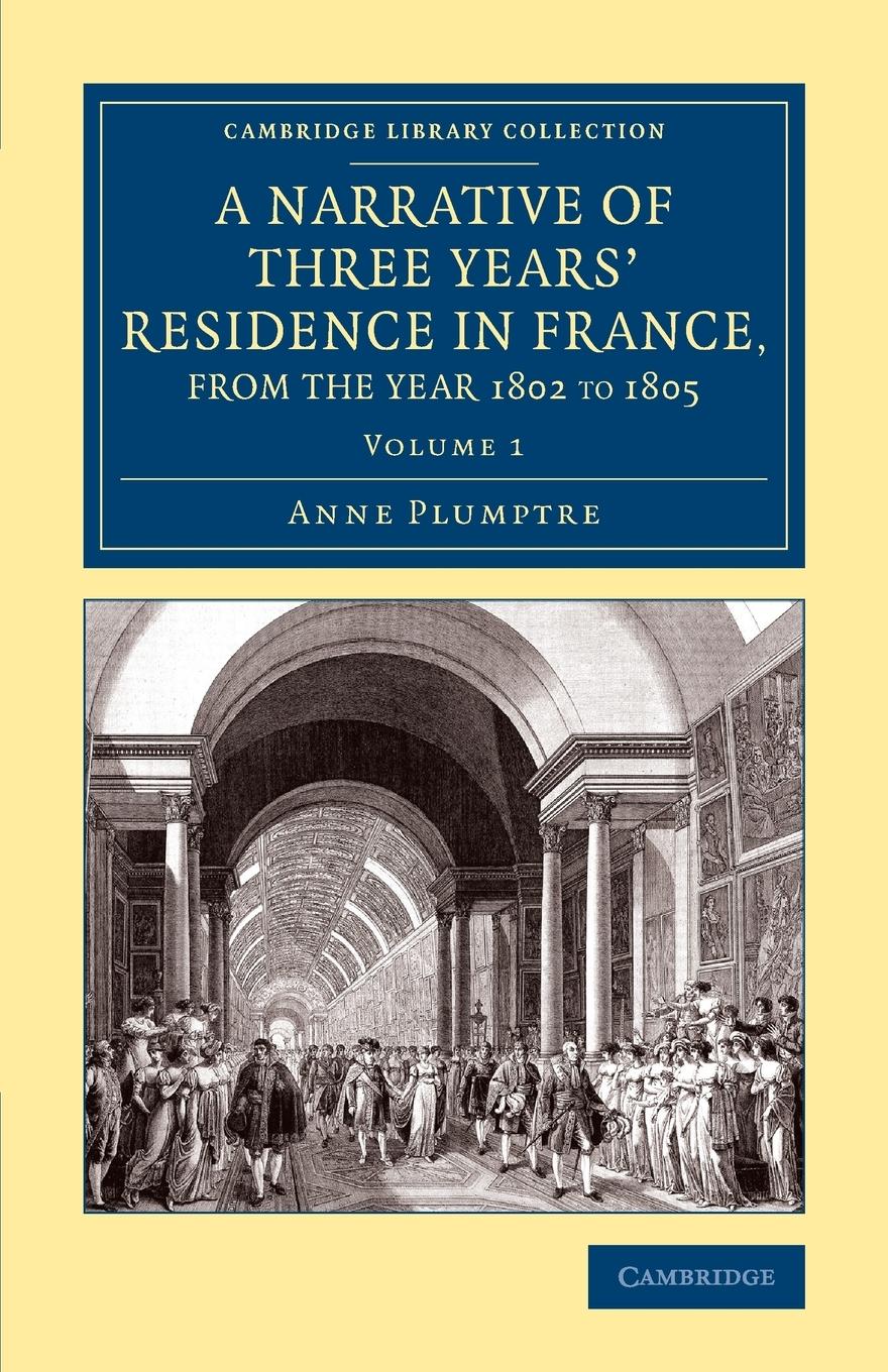 A Narrative of Three Years' Residence in France, Principally in the             Southern Departments, from the Year 1802 to 1805 - Volume 1