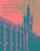 Building Knowledge - an Architectural History of the University of Glasgow