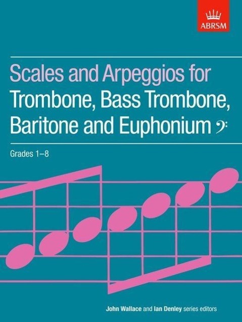 Scales and Arpeggios for Trombone, Bass Trombone, Baritone and Euphonium, Bass Clef, Grades 1-8