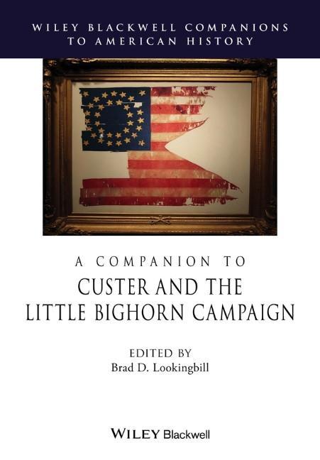 A Companion to Custer and the Little Bighorn Campaign