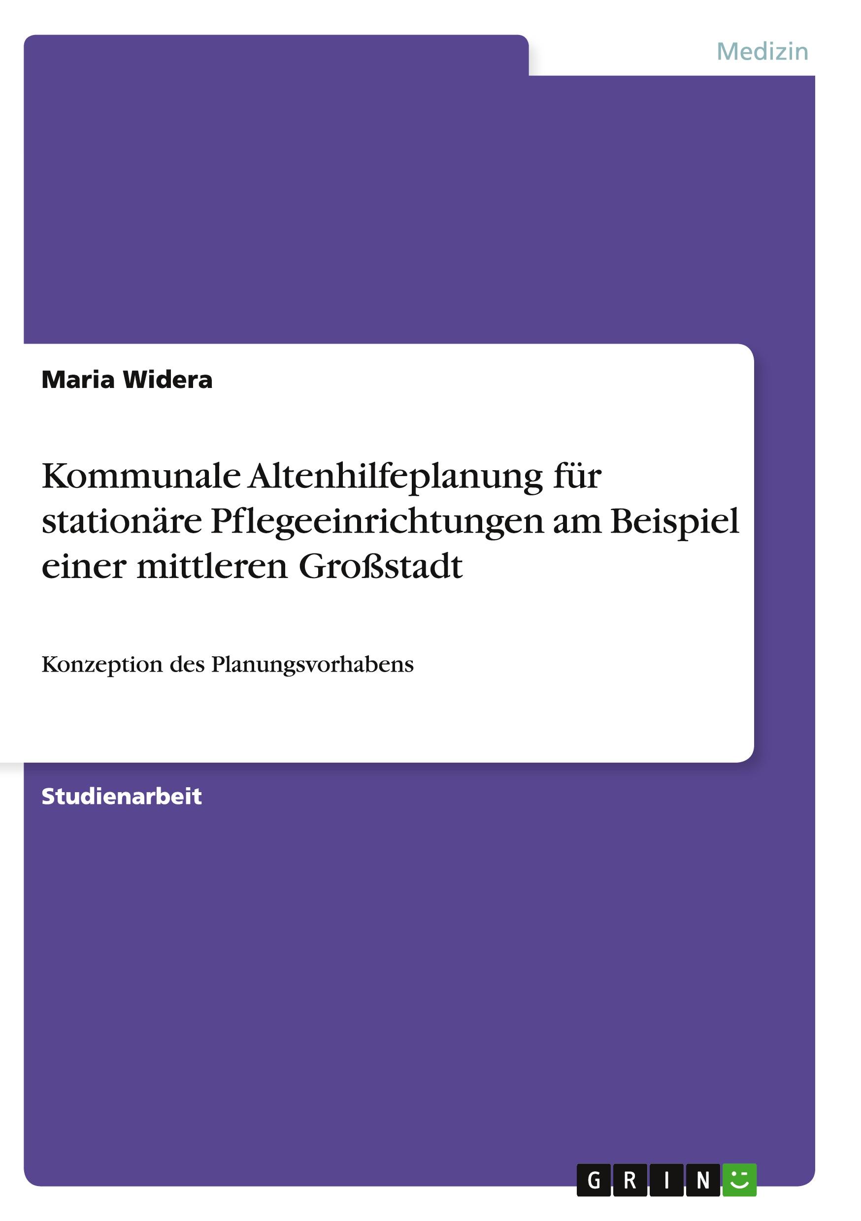 Kommunale Altenhilfeplanung für stationäre Pflegeeinrichtungen am Beispiel einer mittleren Großstadt