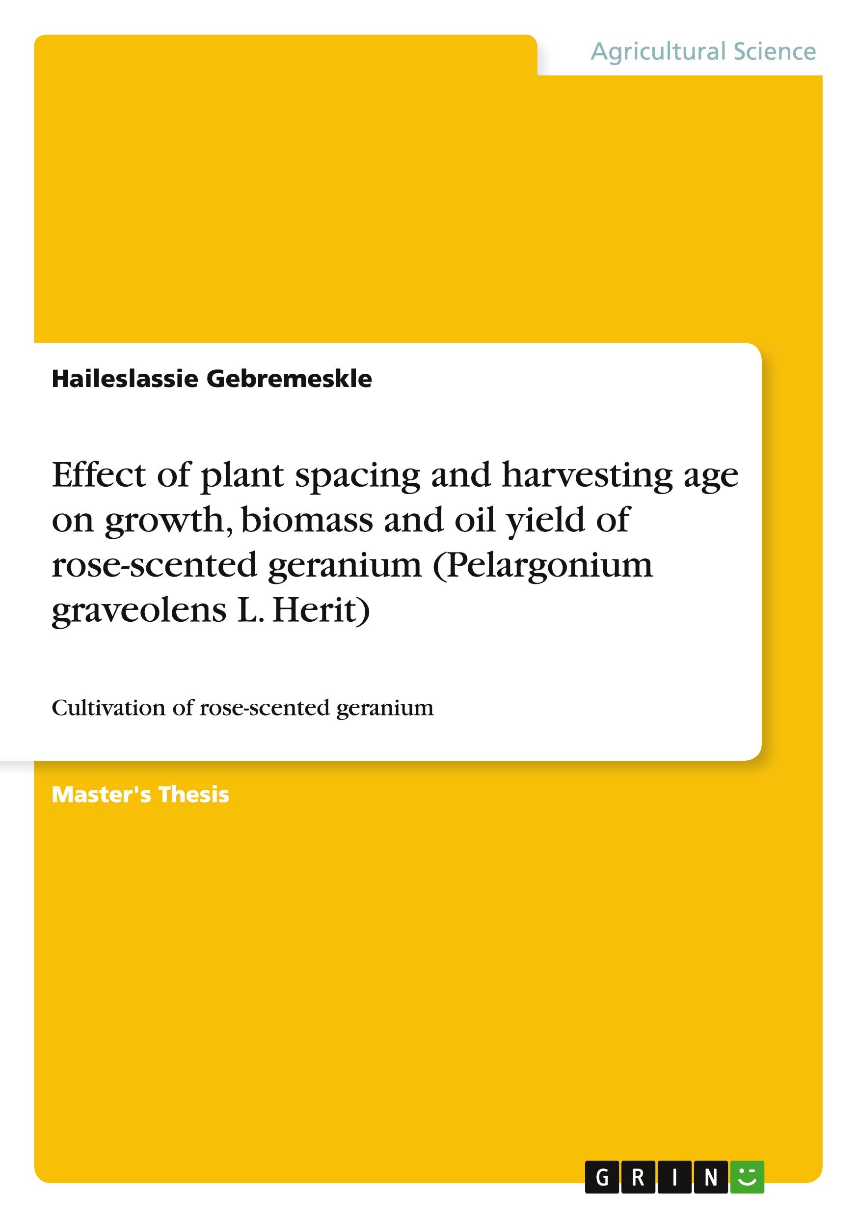 Effect of plant spacing and harvesting age on growth, biomass and oil yield of rose-scented geranium (Pelargonium graveolens L. Herit)