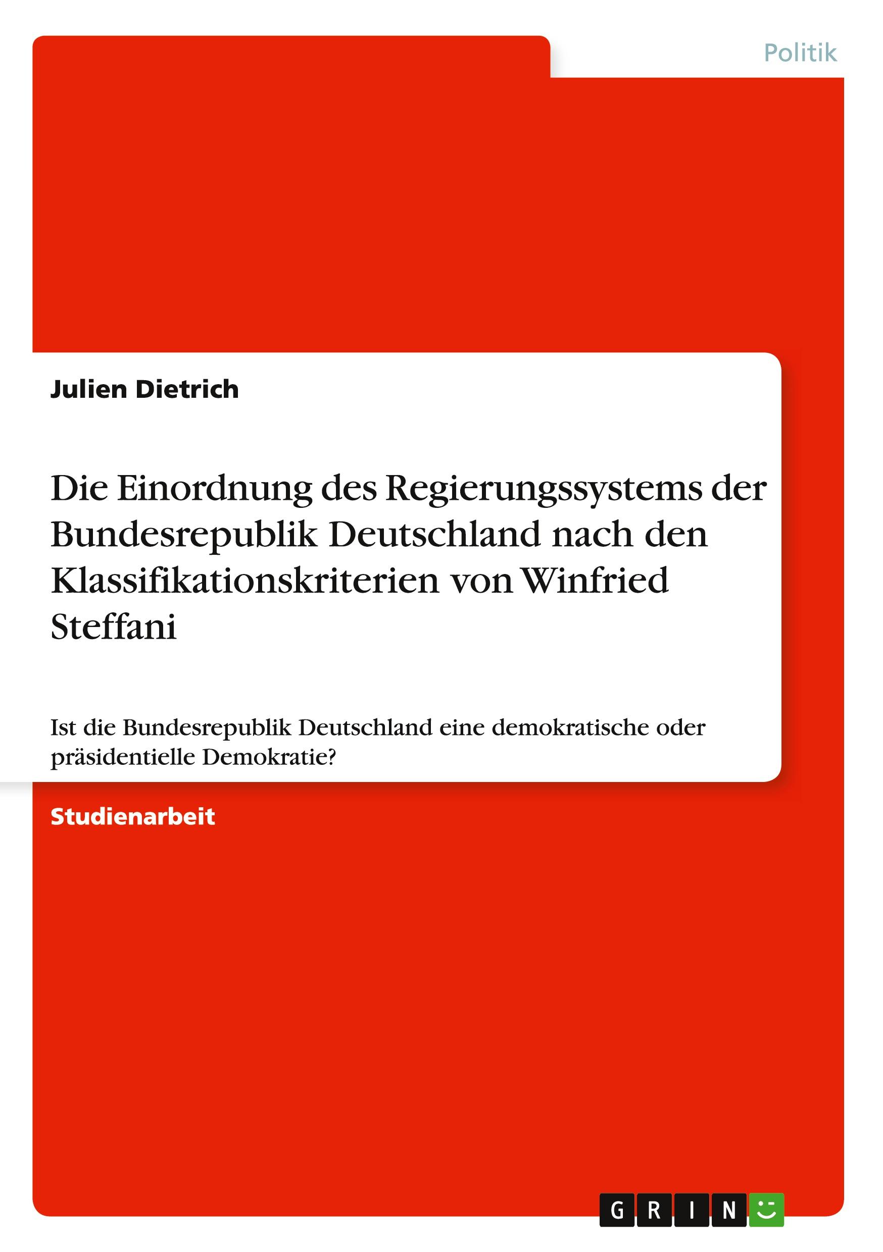 Die Einordnung des Regierungssystems der Bundesrepublik Deutschland nach den Klassifikationskriterien von Winfried Steffani