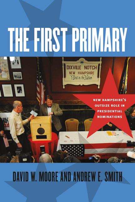 The First Primary: New Hampshire's Outsize Role in Presidential Nominations