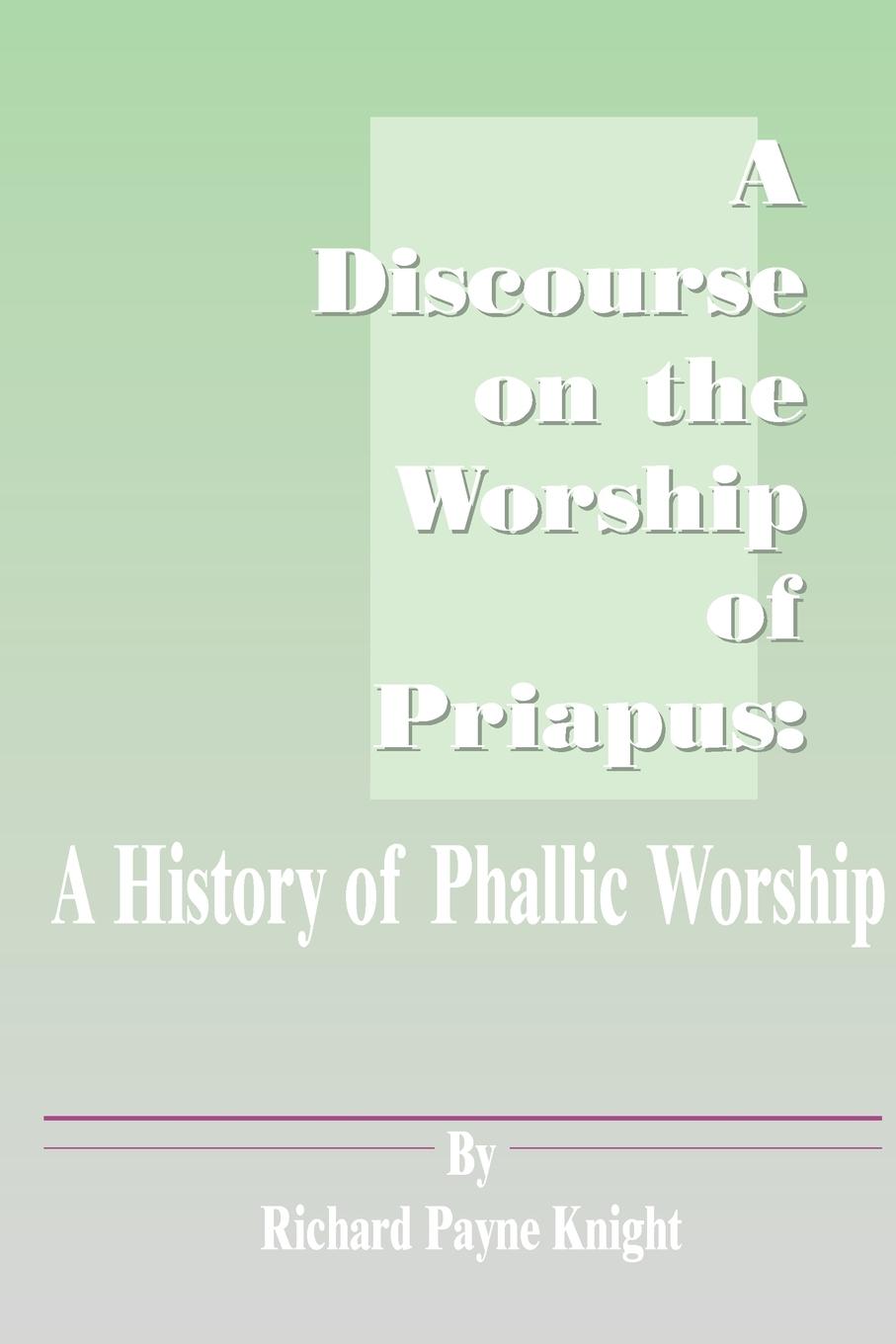 A Discourse on the Worship of Priapus