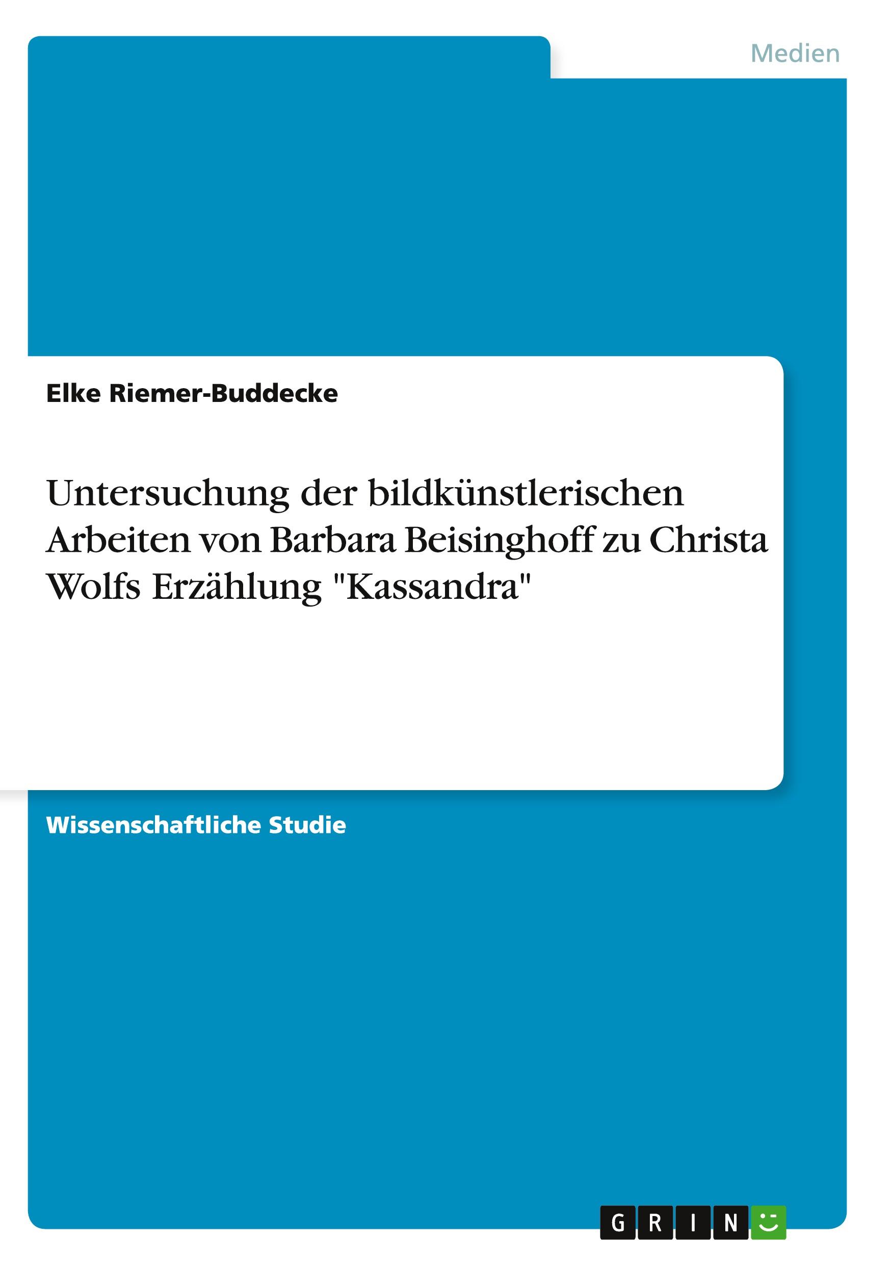 Untersuchung der bildkünstlerischen Arbeiten von Barbara Beisinghoff zu Christa Wolfs Erzählung "Kassandra"