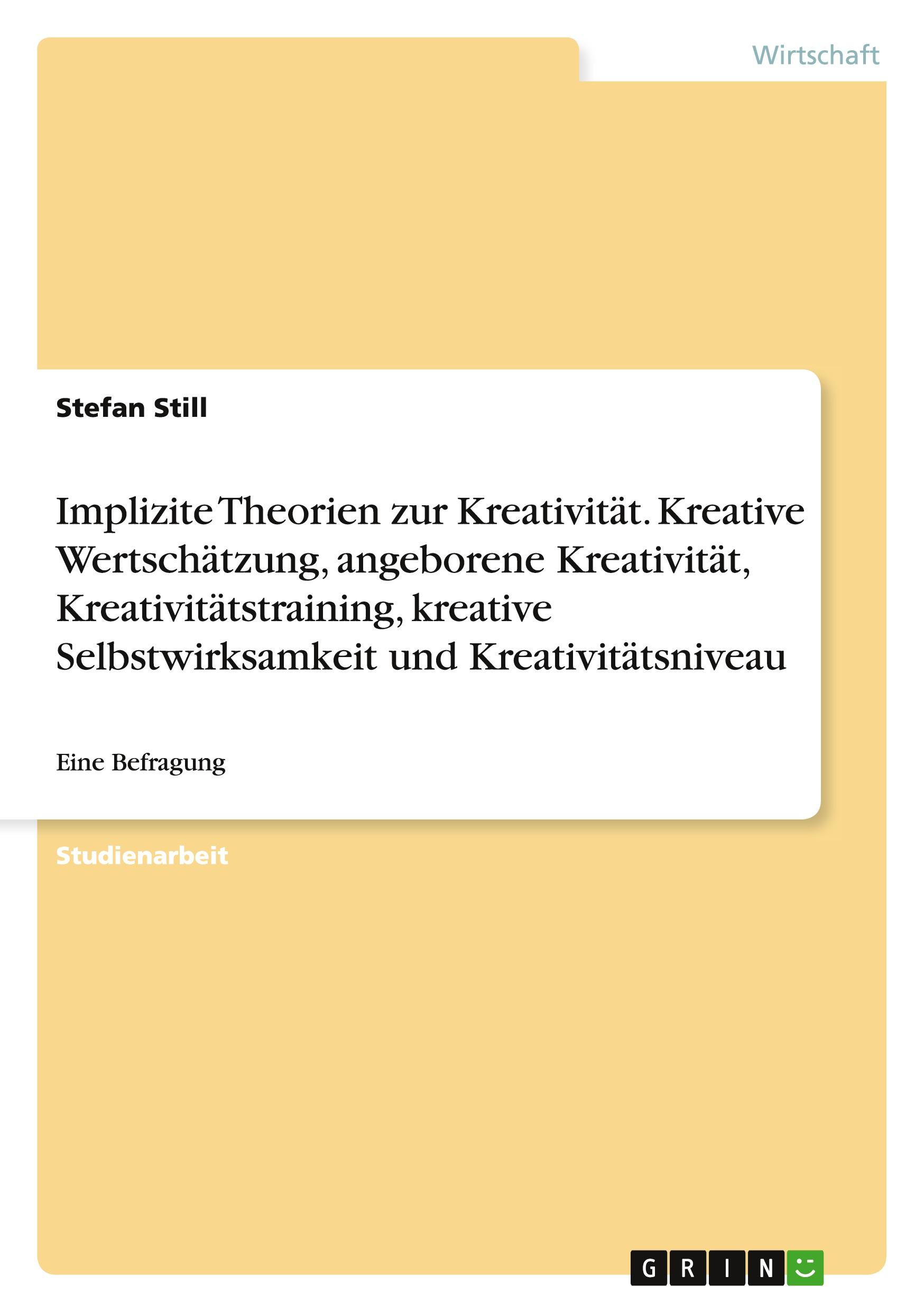 Implizite Theorien zur Kreativität. Kreative Wertschätzung, angeborene Kreativität, Kreativitätstraining, kreative Selbstwirksamkeit und Kreativitätsniveau