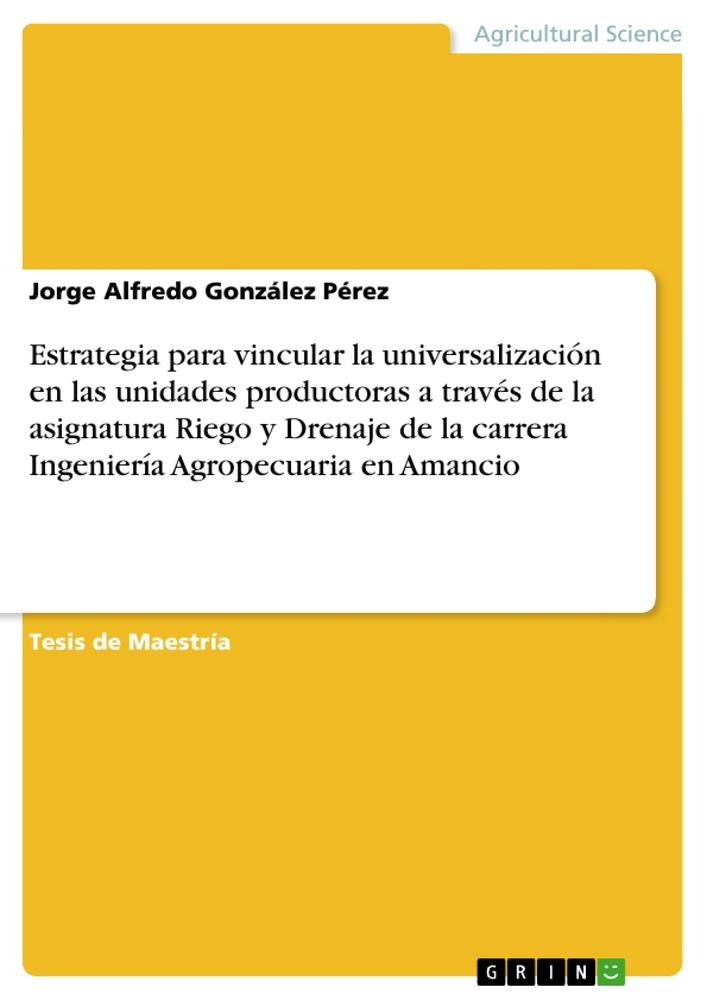 Estrategia para vincular la universalización en las unidades productoras a través de la asignatura Riego y Drenaje de la carrera Ingeniería Agropecuaria en Amancio