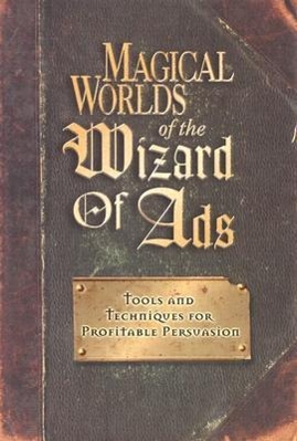 Magical Worlds of the Wizard of Ads: Tools and Techniques for Profitable Persuasion