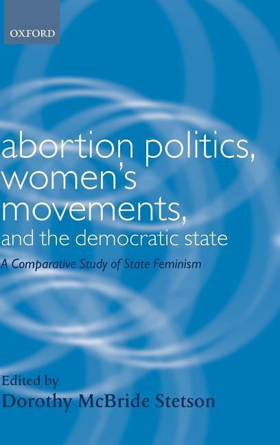 Abortion Politics, Women's Movements, and the Democratic State