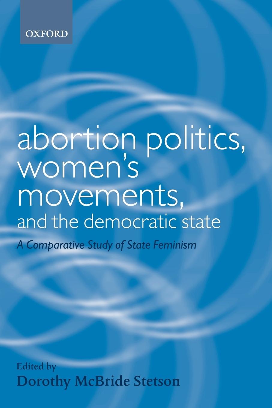 Abortion Politics, Women's Movements, and the Democratic State