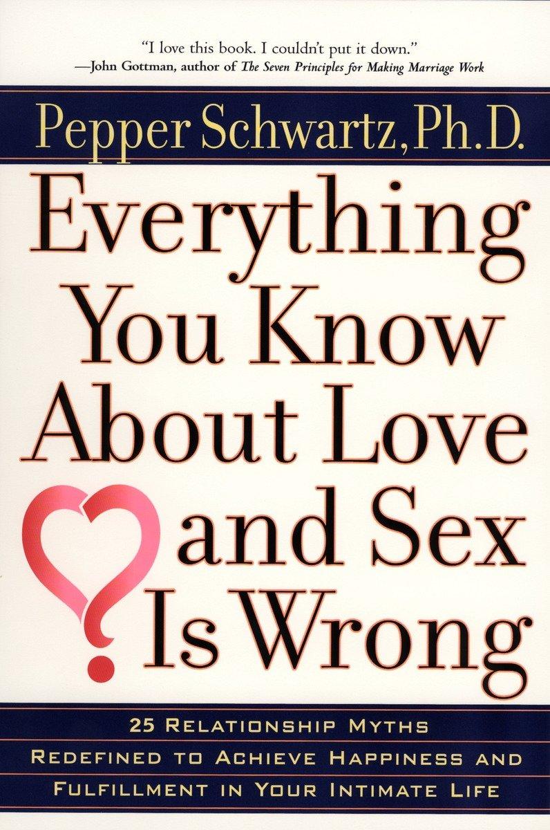 Everything You Know about Love and Sex is Wrong