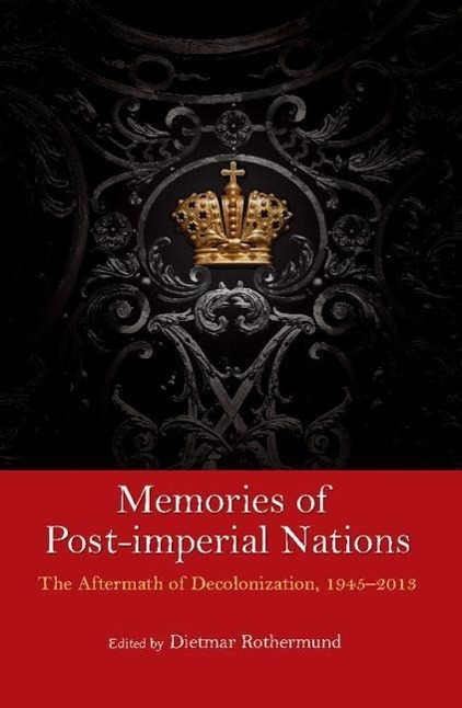 Memories of Post-Imperial Nations: The Aftermath of Decolonization, 1945-2013