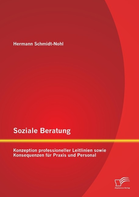 Soziale Beratung: Konzeption professioneller Leitlinien sowie Konsequenzen für Praxis und Personal