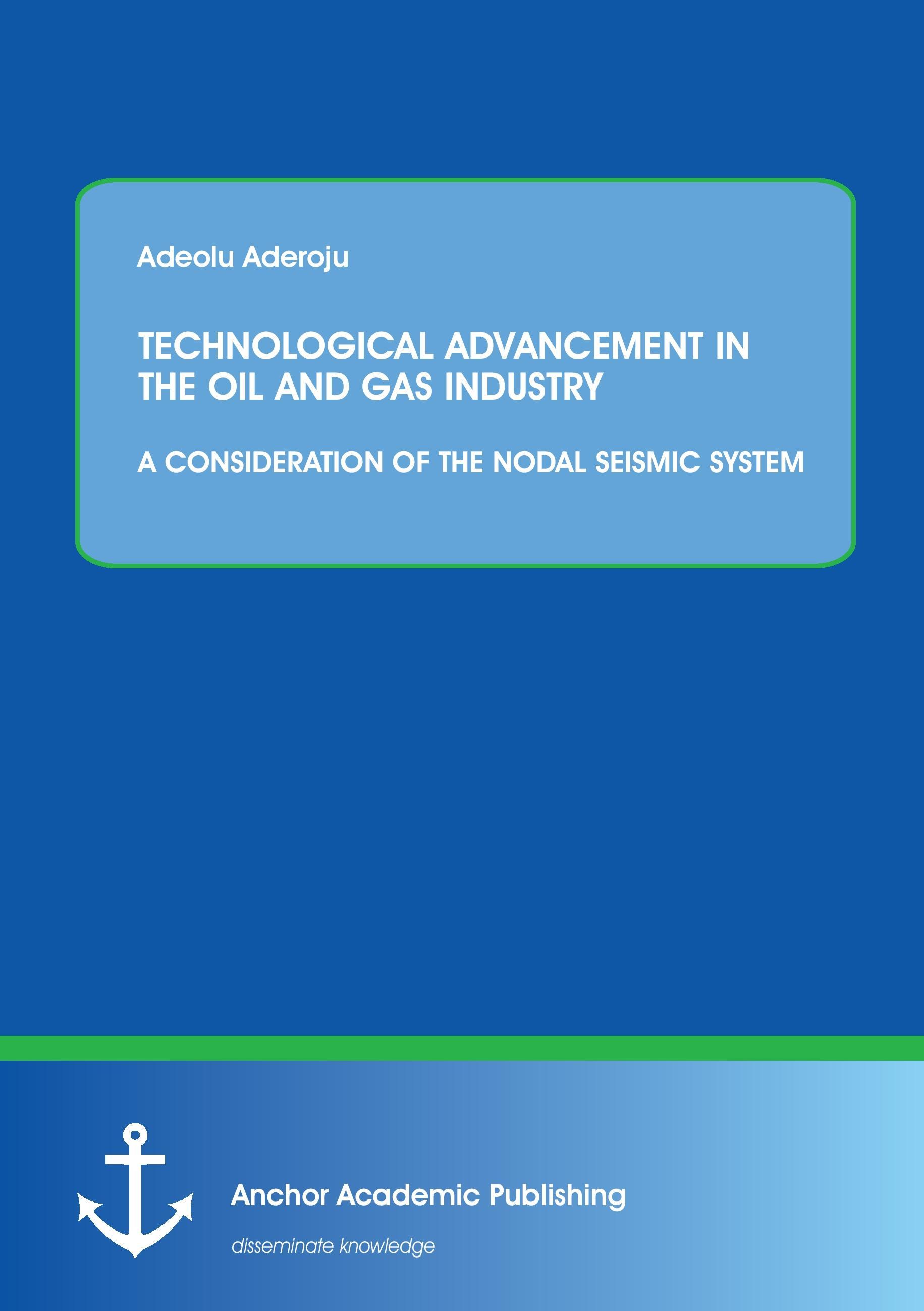 TECHNOLOGICAL ADVANCEMENT IN THE OIL AND GAS INDUSTRY: A CONSIDERATION OF THE NODAL SEISMIC SYSTEM