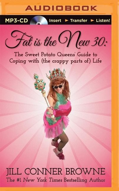 Fat Is the New 30: The Sweet Potato Queens' Guide to Coping with (the Crappy Parts Of) Life