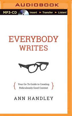 Everybody Writes: Your Go-To Guide to Creating Ridiculously Good Content