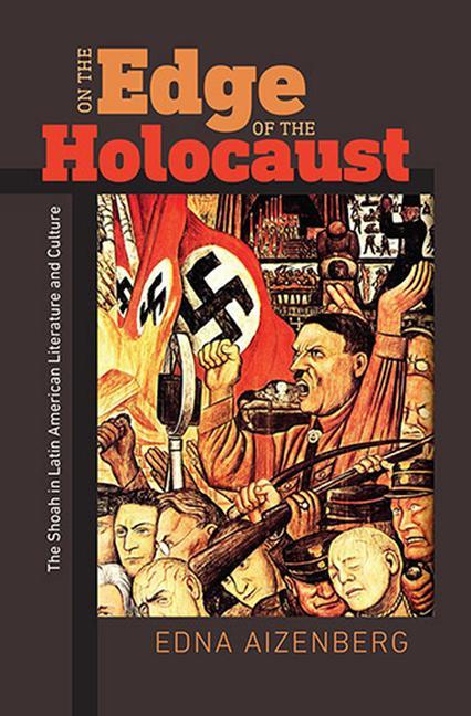 On the Edge of the Holocaust: The Shoah in Latin American Literature and Culture