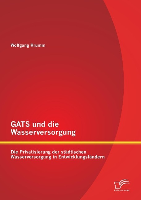 GATS und die Wasserversorgung: Die Privatisierung der städtischen Wasserversorgung in Entwicklungsländern