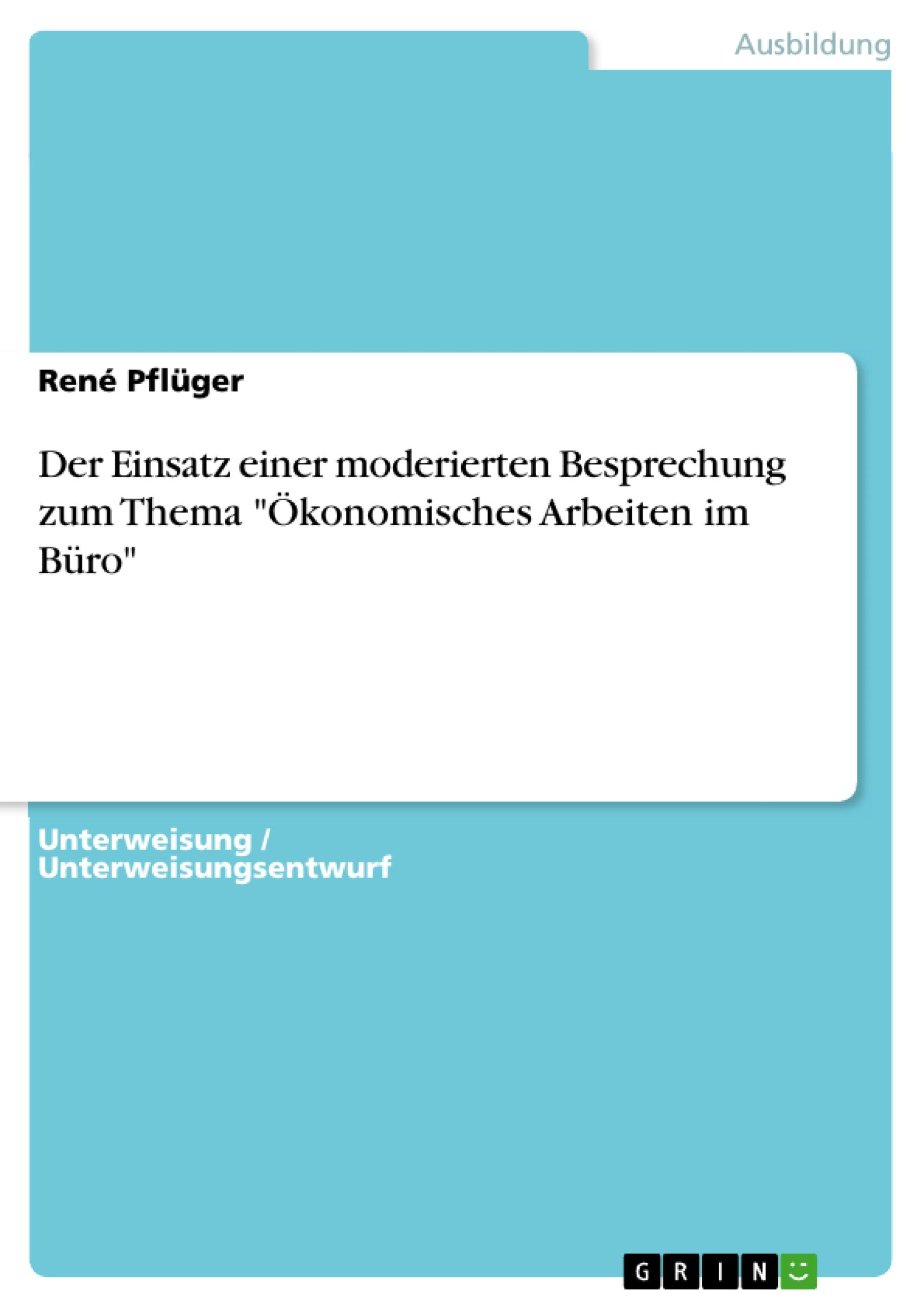 Der Einsatz einer moderierten Besprechung zum Thema "Ökonomisches Arbeiten im Büro"