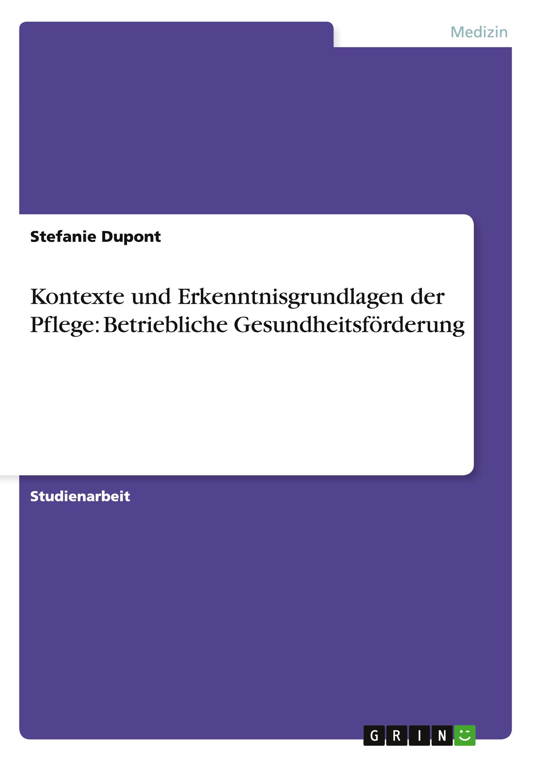 Kontexte und Erkenntnisgrundlagen der Pflege: Betriebliche Gesundheitsförderung