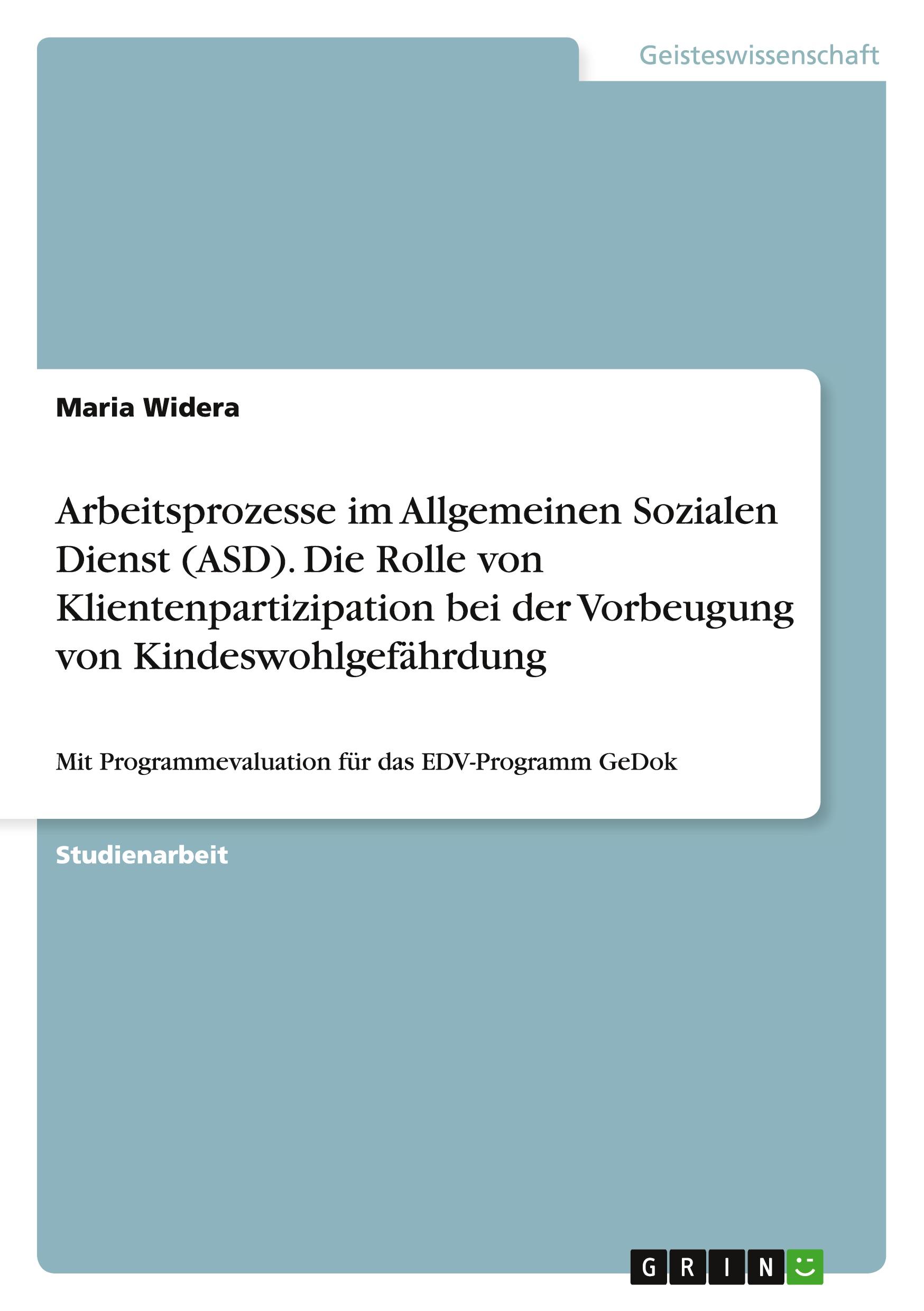 Arbeitsprozesse im Allgemeinen Sozialen Dienst (ASD). Die Rolle von Klientenpartizipation bei der Vorbeugung von Kindeswohlgefährdung