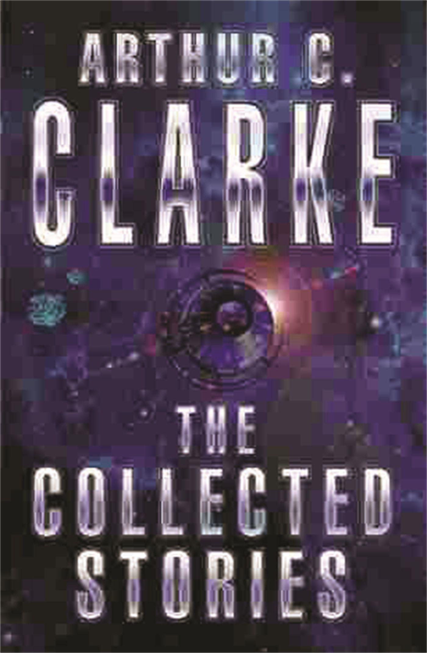 The Collected Stories Of Arthur C. Clarke