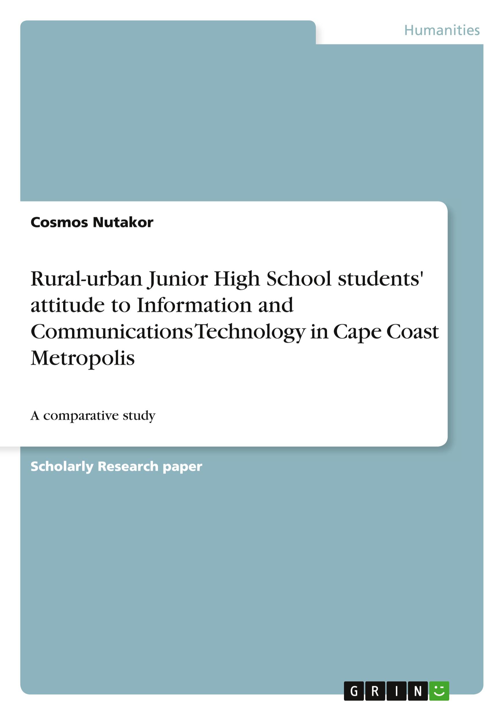 Rural-urban Junior High School students' attitude to Information and Communications Technology in Cape Coast Metropolis