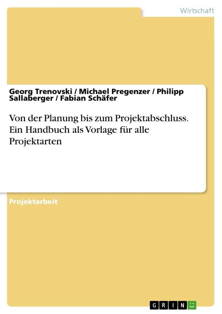 Von der Planung bis zum Projektabschluss. Ein Handbuch als Vorlage für alle Projektarten