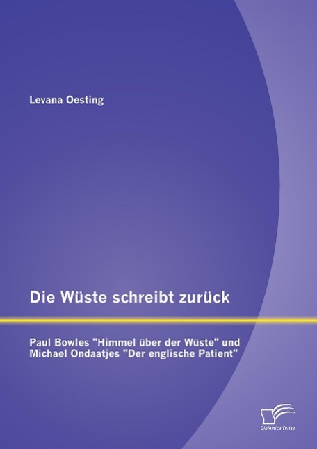 Die Wüste schreibt zurück: Paul Bowles "Himmel über der Wüste" und Michael Ondaatjes "Der englische Patient"