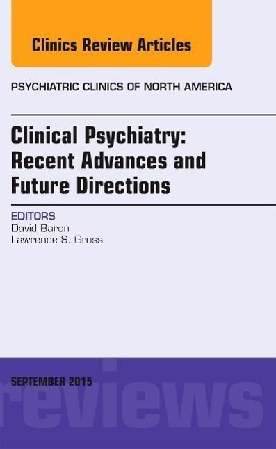 Clinical Psychiatry: Recent Advances and Future Directions, an Issue of Psychiatric Clinics of North America