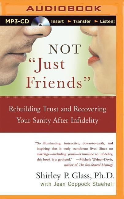 Not "Just Friends": Rebuilding Trust and Recovering Your Sanity After Infidelity