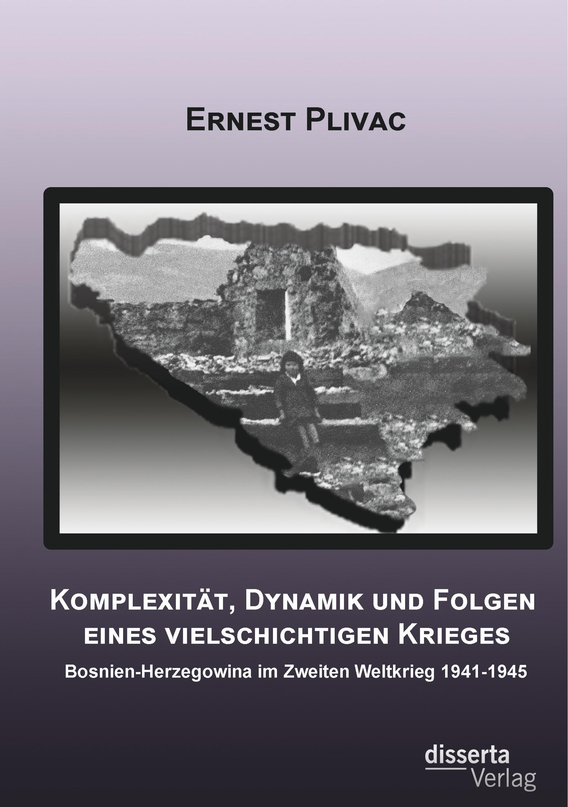 Komplexität, Dynamik und Folgen eines vielschichtigen Krieges: Bosnien-Herzegowina im Zweiten Weltkrieg 1941-1945