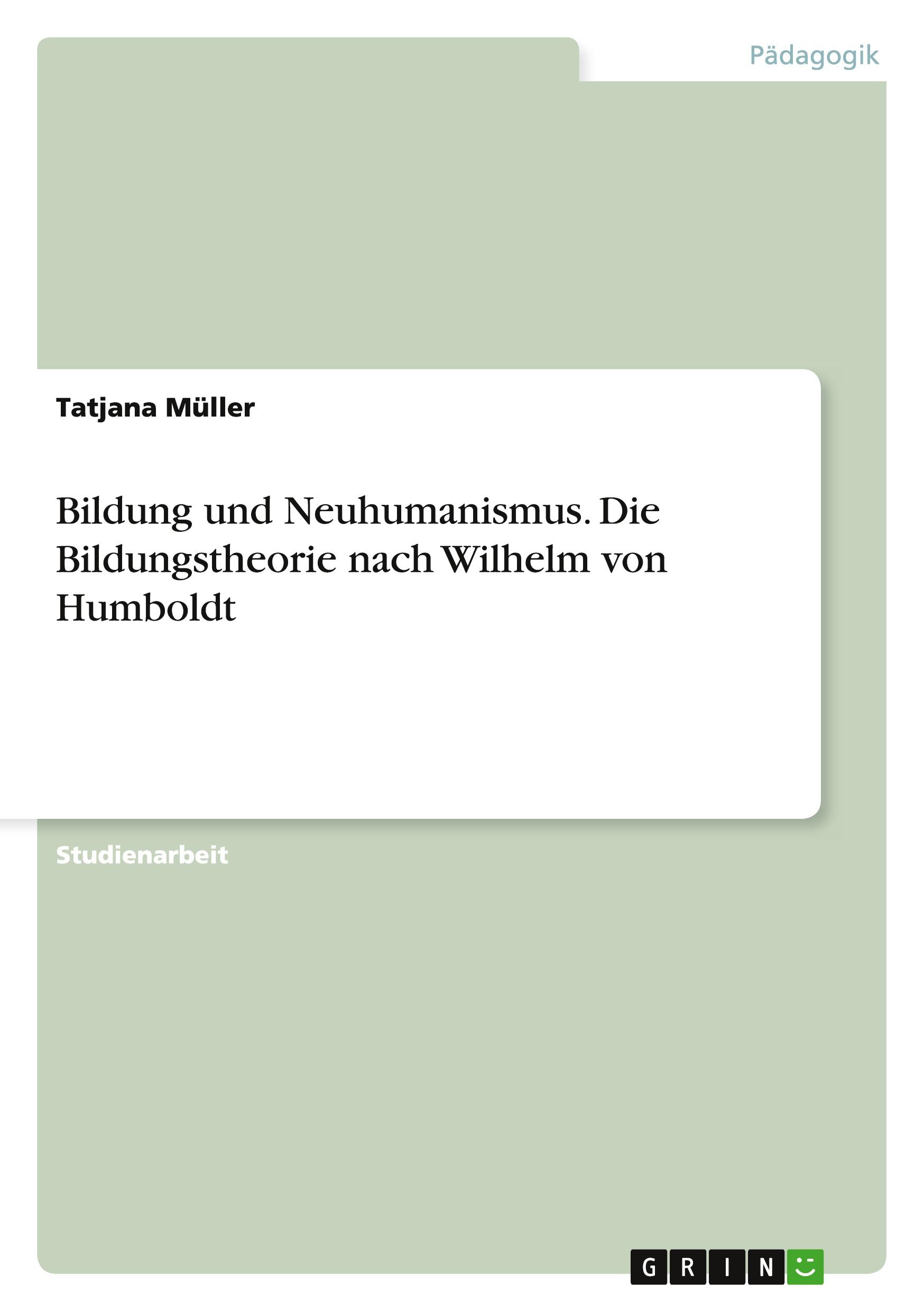 Bildung und Neuhumanismus. Die Bildungstheorie nach Wilhelm von Humboldt