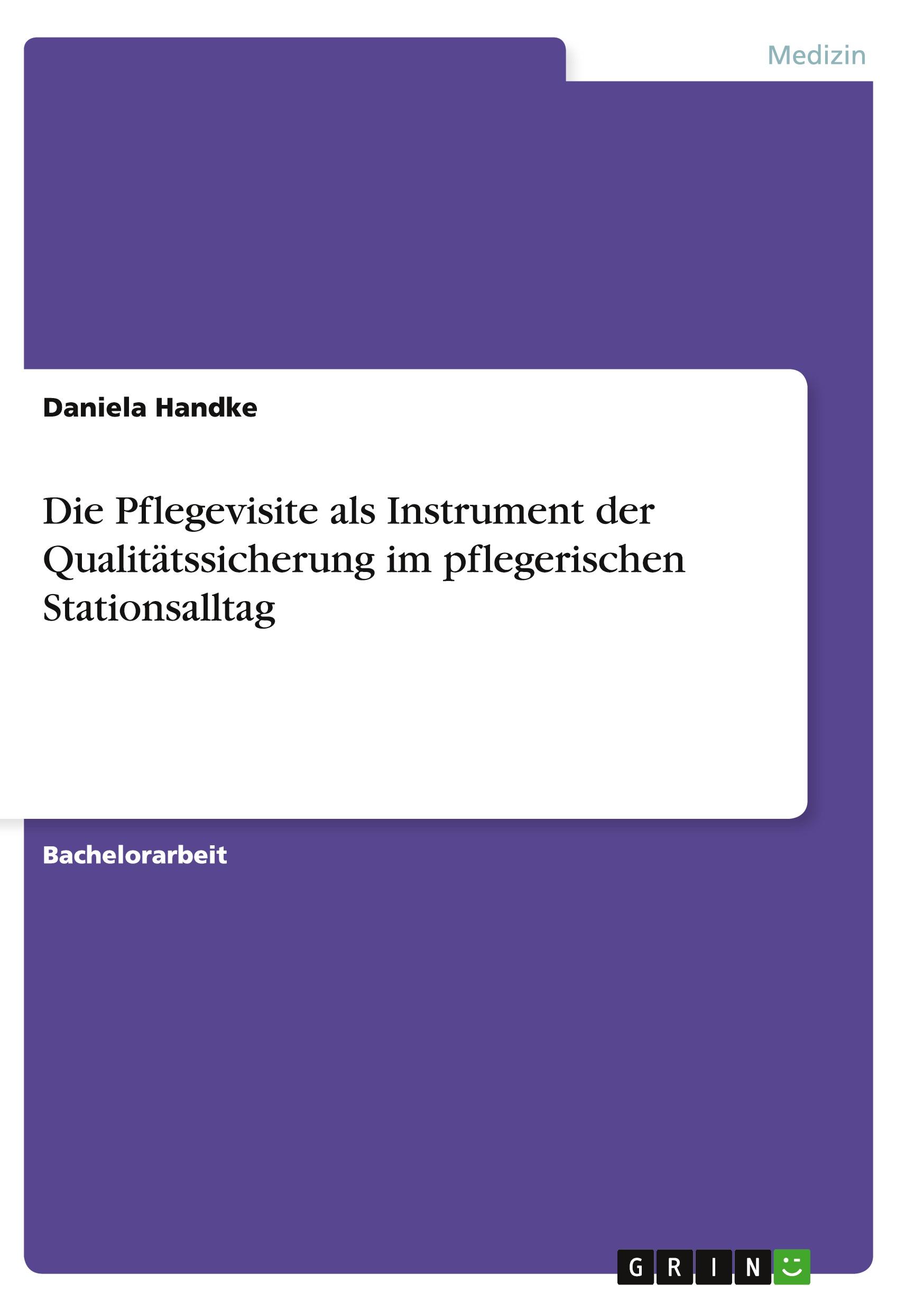 Die Pflegevisite als Instrument der Qualitätssicherung im pflegerischen Stationsalltag