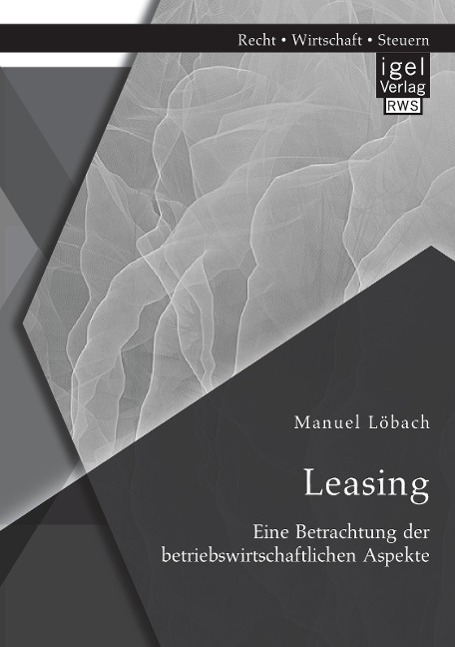 Leasing: Eine Betrachtung der betriebswirtschaftlichen Aspekte