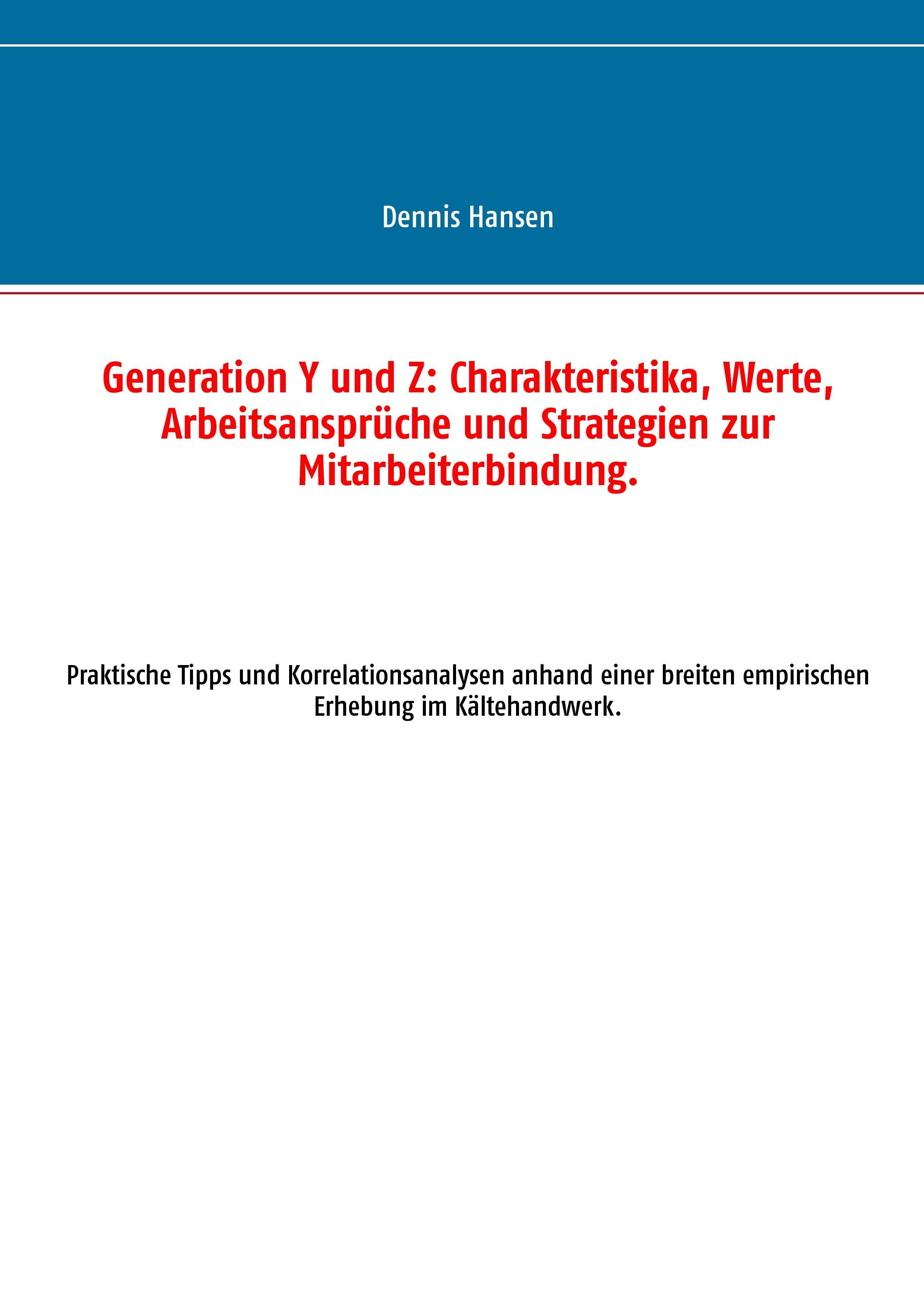 Generation Y und Z: Charakteristika, Werte, Arbeitsansprüche und Strategien zur Mitarbeiterbindung