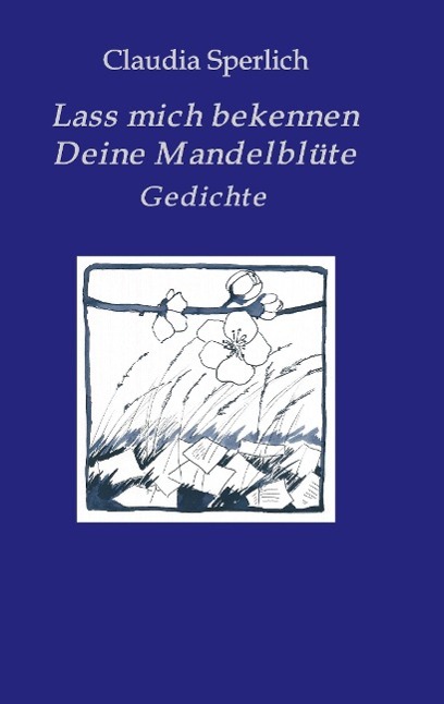 Lass mich bekennen  Deine Mandelblüte