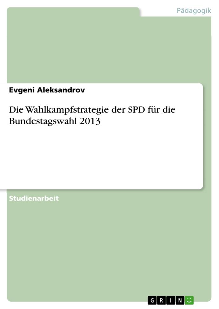 Die Wahlkampfstrategie der SPD für die Bundestagswahl 2013