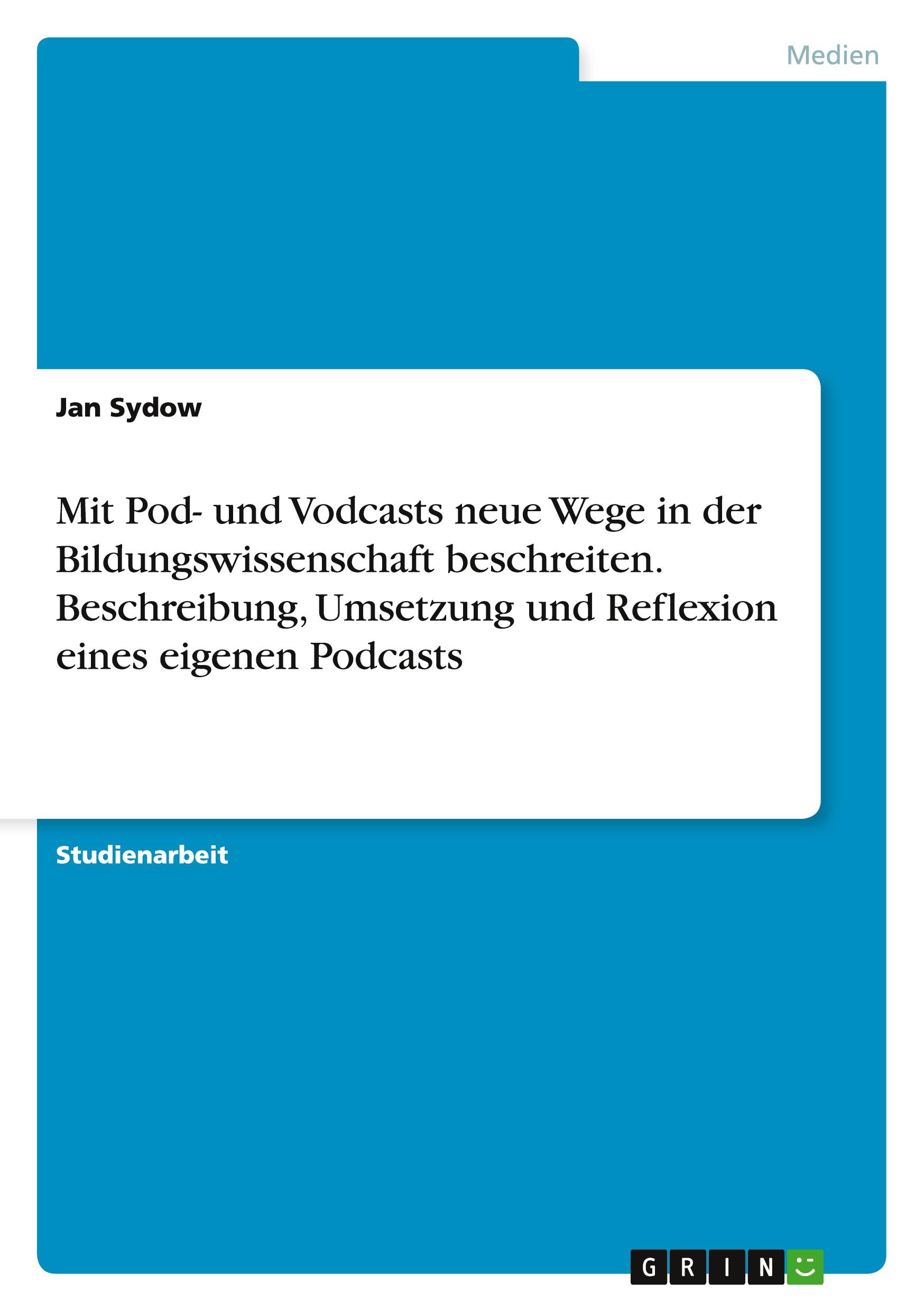 Mit Pod- und Vodcasts neue Wege in der Bildungswissenschaft beschreiten. Beschreibung, Umsetzung und Reflexion eines eigenen Podcasts