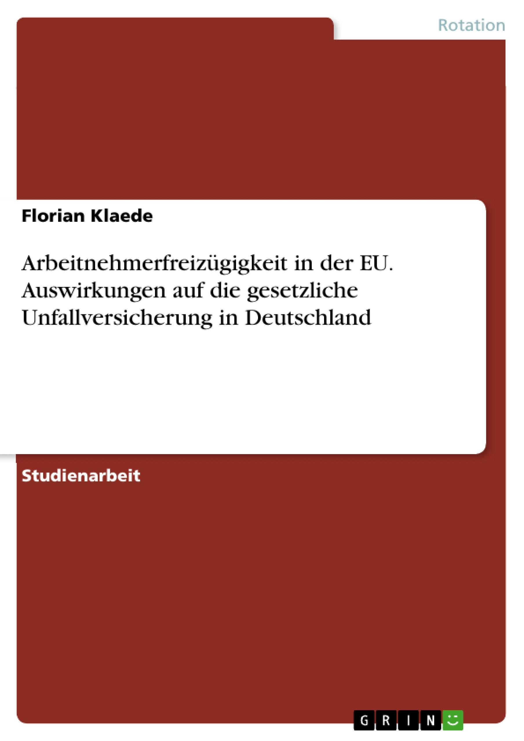 Arbeitnehmerfreizügigkeit in der EU. Auswirkungen auf die gesetzliche Unfallversicherung in Deutschland