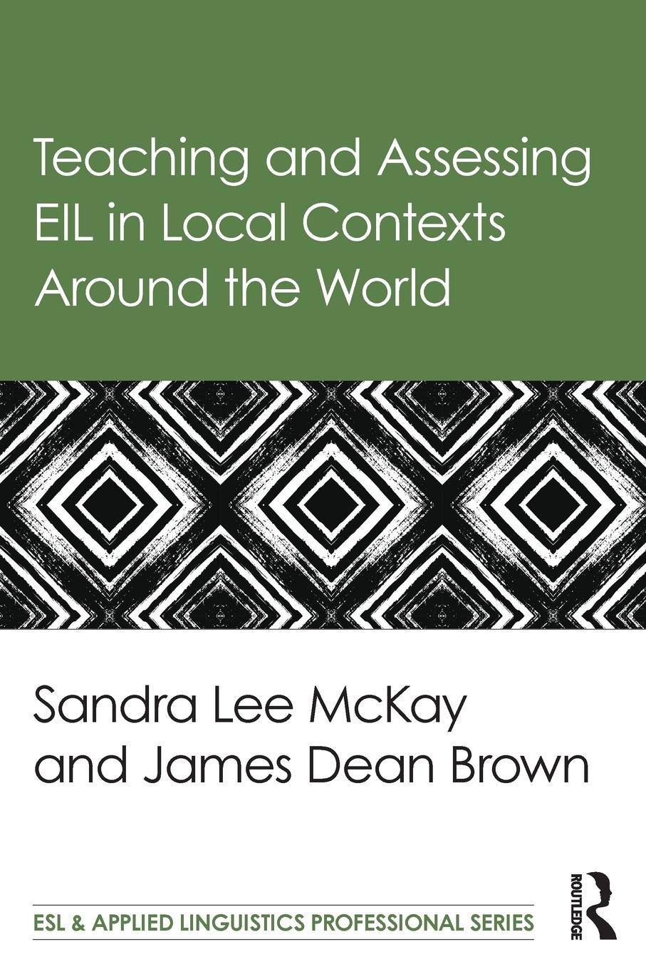 Teaching and Assessing EIL in Local Contexts Around the World