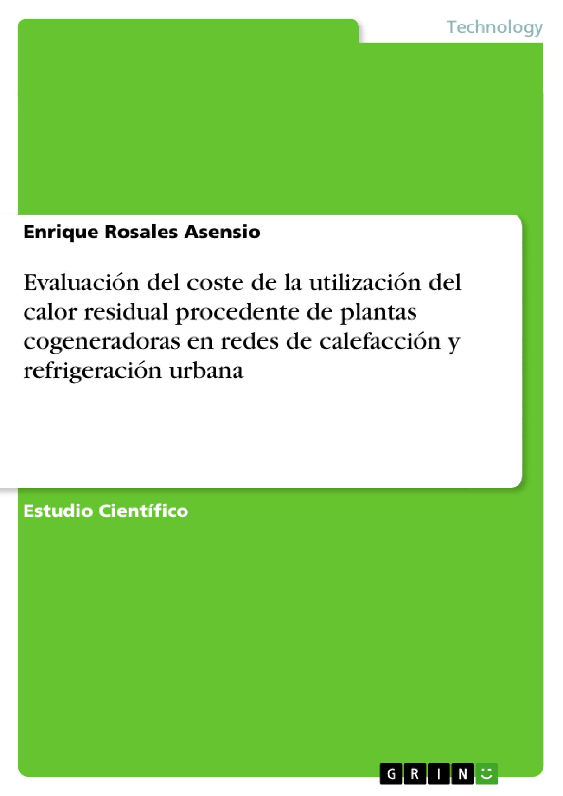 Evaluación del coste de la utilización del calor residual procedente de plantas cogeneradoras en redes de calefacción y refrigeración urbana