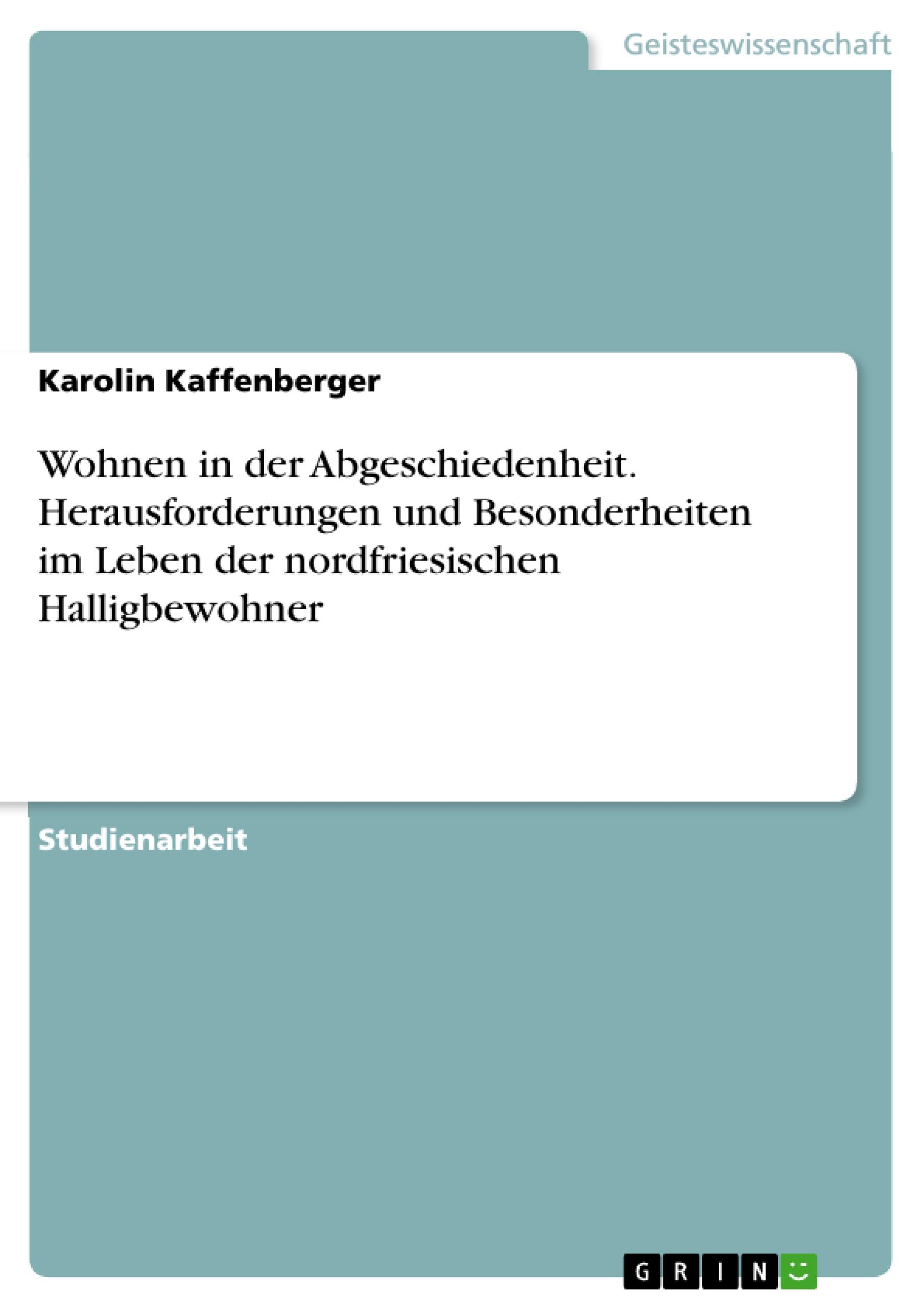 Wohnen in der Abgeschiedenheit. Herausforderungen und Besonderheiten im Leben der nordfriesischen Halligbewohner