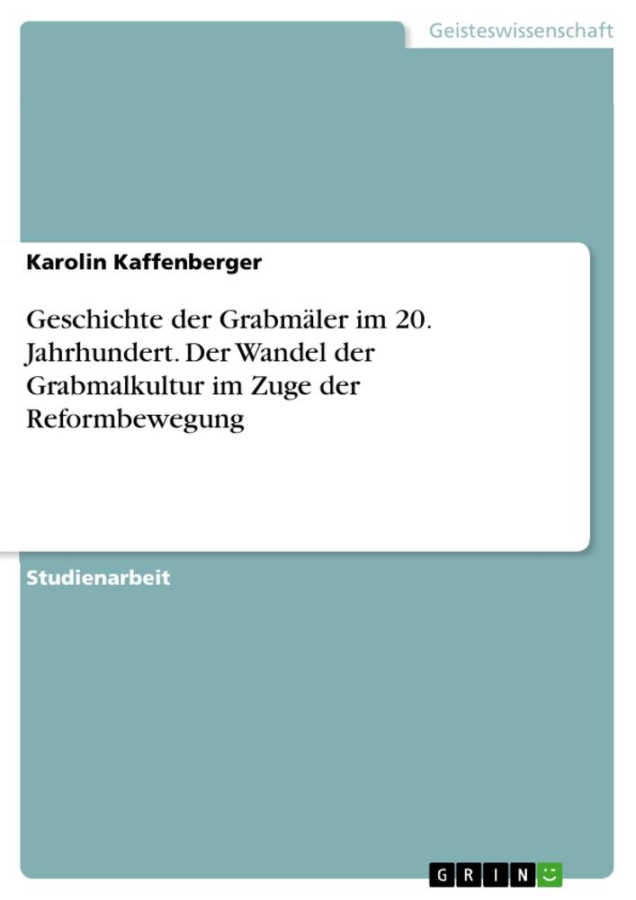 Geschichte der Grabmäler im 20. Jahrhundert. Der Wandel der Grabmalkultur im Zuge der Reformbewegung