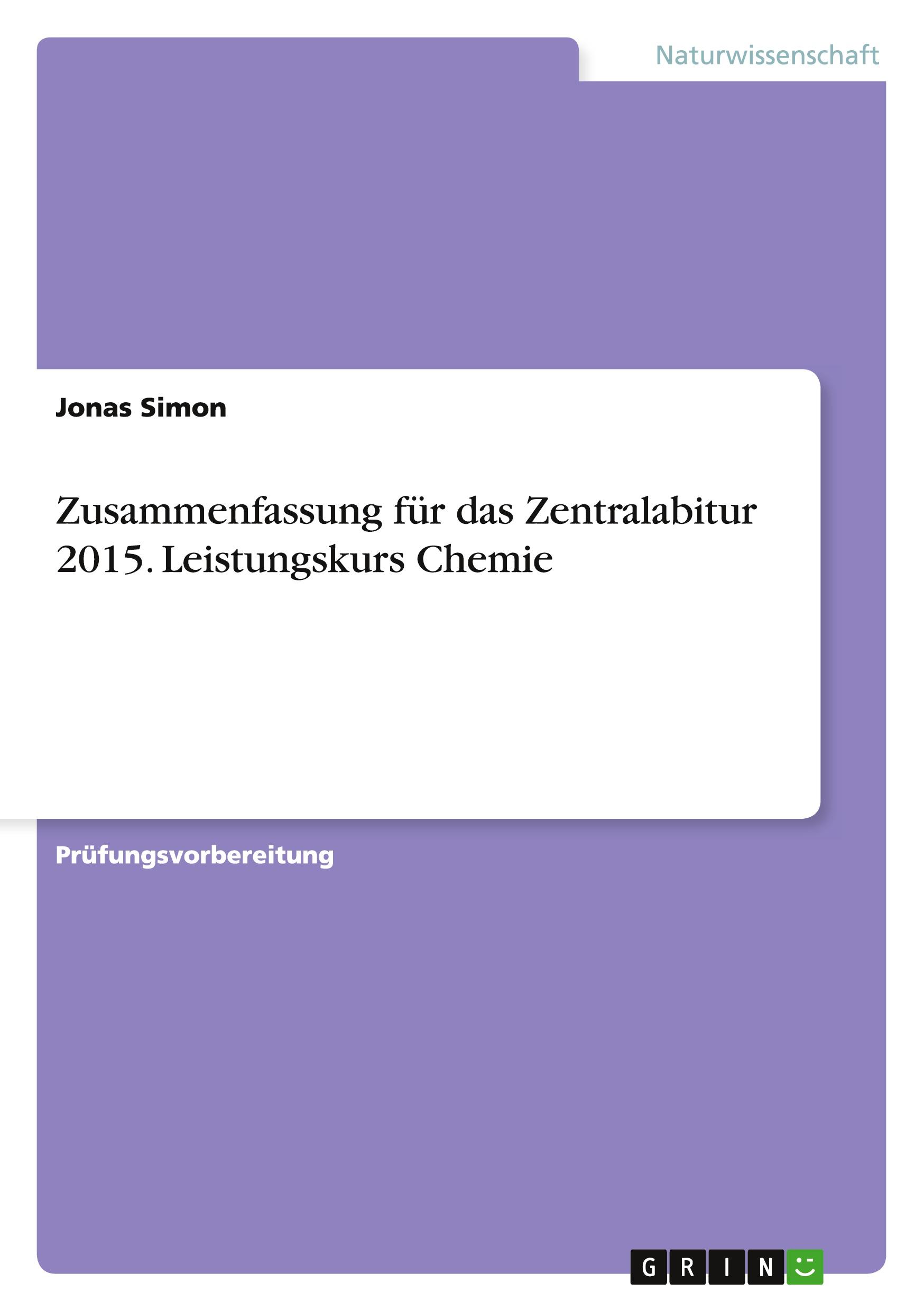 Zusammenfassung für das Zentralabitur 2015. Leistungskurs Chemie