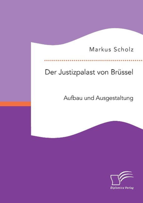 Der Justizpalast von Brüssel: Aufbau und Ausgestaltung