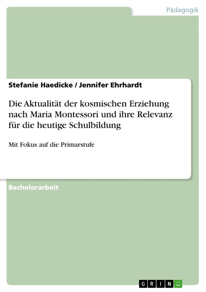 Die Aktualität der kosmischen Erziehung nach Maria Montessori und ihre Relevanz für die heutige Schulbildung