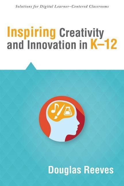 Inspiring Creativity and Innovation in K-12